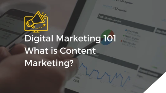 Digital Marketing 101 – What is Content Marketing?