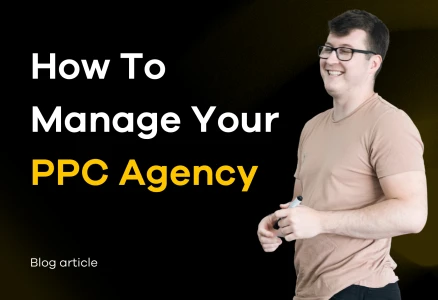 PPC – How to manage your PPC agency
